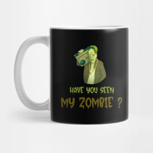 HAVE YOU SEEN MY ZOMBIE ? - Funny Hallooween Zombie Quotes Mug